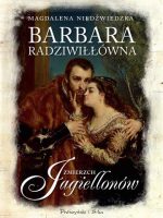 Barbara radziwiłłówna zmierzch jagiellonów Tom 2