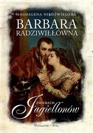 Barbara radziwiłłówna zmierzch jagiellonów Tom 2