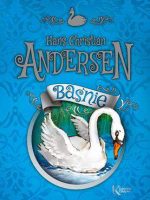 Baśnie. Hans Christian Andersen. Kolorowa klasyka