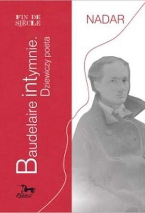 Baudelaire intymnie. Dziewiczy poeta