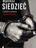 Będziesz siedzieć. O polskim systemie niesprawiedliwości