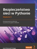 Bezpieczeństwo sieci w Pythonie. Rozwiązywanie problemów za pomocą skryptów i bibliotek wyd. 2