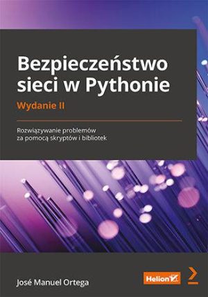 Bezpieczeństwo sieci w Pythonie. Rozwiązywanie problemów za pomocą skryptów i bibliotek wyd. 2