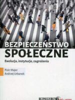 Bezpieczeństwo społeczne ewolucja instytucje zagrożenia