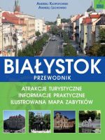 Białystok przewodnik atrakcje turystyczne informacje praktyczne ilustrowana mapa zabytków