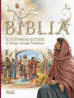 Biblia ilustrowane historie ze starego i nowego testamentu