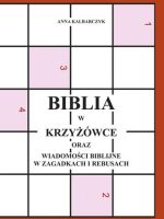 Biblia w krzyżówce oraz wiadomości biblijne w zagadkach i rebusach