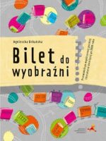 Bilet do wyobraźni Przewodnik po współczesnej polskiej literaturze dziecięcej po 2000 roku