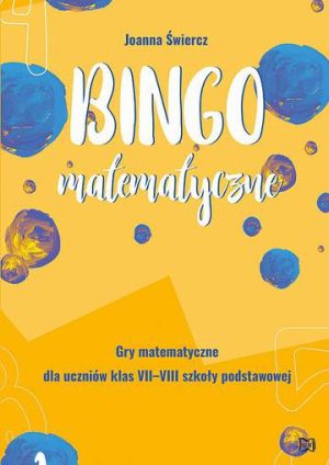 Bingo matematyczne. Gry matematyczne dla uczniów klas VII-VIII