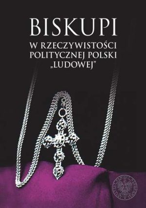 Biskupi w rzeczywistości politycznej polski ludowej