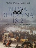 Bitwa nad Berezyną 1812. Wielka ucieczka Napoleona