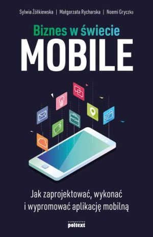 Biznes w świecie mobile jak zaprojektować wykonać i wypromować aplikację mobilną