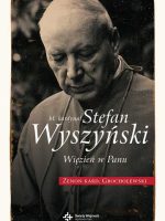 Bł. Kardynał Wyszyński. Więzień w Panu