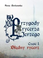 Błędny Rycerz. Przygody rycerza Jerzego. Część 1 wyd. 2