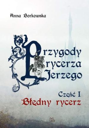 Błędny Rycerz. Przygody rycerza Jerzego. Część 1 wyd. 2