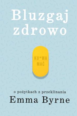 Bluzgaj zdrowo o pożytkach z przeklinania