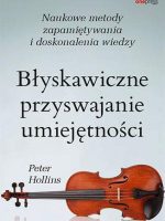 Błyskawiczne przyswajanie umiejętności. Naukowe metody zapamiętywania i doskonalenia wiedzy