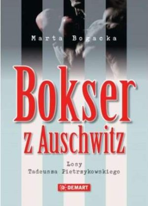 Bokser z Auschwitz losy Tadeusza Pietrzykowskiego