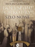 Bolesław Chrobry. Szło nowe