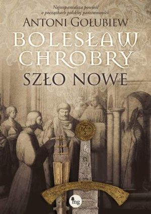 Bolesław Chrobry. Szło nowe