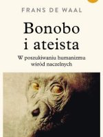 Bonobo i ateista w poszukiwaniu humanizmu wśród naczelnych wyd. 3