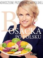 Bosacka po polsku nowoczesne przepisy kuchni polskiej