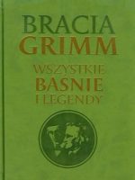 bracia Grimm wszystkie baśnie i legendy