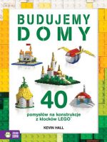 Budujemy domy 40 pomysłów na konstrukcje z klocków lego