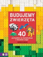 Budujemy zwierzęta 40 pomysłów na konstrukcje z klocków lego