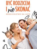 Być rodzicem i nie skonać rodzicielstwo na luzie