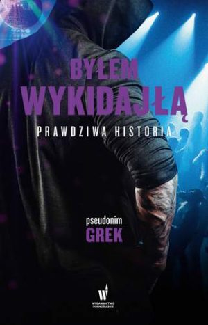 Byłem wykidajłą prawdziwa historia