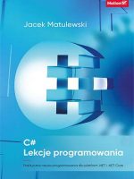 C#. Lekcje programowania. Praktyczna nauka programowania dla platform .NET i .NET Core