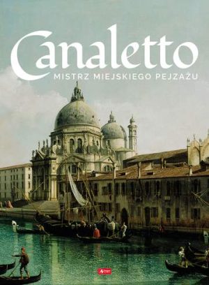 Canaletto. Życie i twórczość