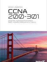 CCNA 200-301. Zostań administratorem sieci komputerowych Cisco