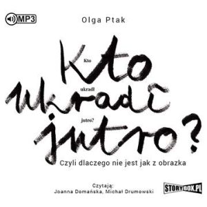 CD MP3 Kto ukradł jutro? Czyli dlaczego nie jest jak z obrazka