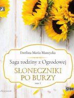 CD MP3 Słoneczniki po burzy. Saga rodziny z Ogrodowej. Tom 1