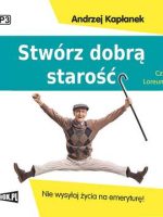 CD MP3 Stwórz dobrą starość. Nie wysyłaj życia na emeryturę!