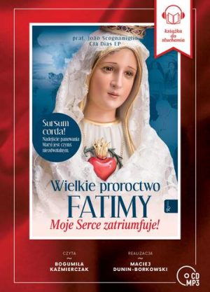 CD MP3 Wielkie Proroctwo Fatimy. Moje Serce Zatriumfuje