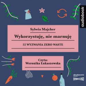 CD MP3 Wykorzystuję, nie marnuję. 52 wyzwania zero waste