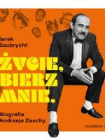 CD MP3 Życie, bierz mnie. Biografia Andrzeja Zauchy