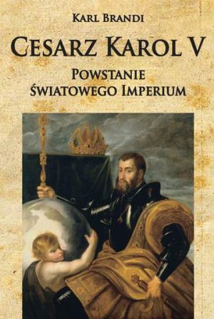 Cesarz Karol V. Powstanie światowego imperium