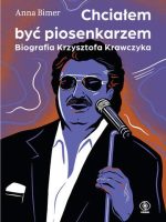 Chciałem być piosenkarzem. Biografia Krzysztofa Krawczyka