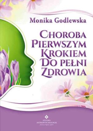 Choroba pierwszym krokiem do pełni zdrowia