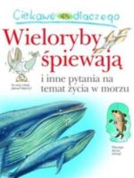 Ciekawe dlaczego wieloryby śpiewają i inne pytania na temat życia w morzu