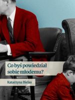 Co byś powiedział sobie młodemu