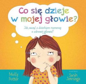 Co się dzieje w mojej głowie jak zacząć z dzieckiem rozmowę o zdrowej głowie