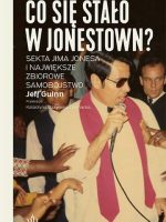 Co się stało w Jonestown? Sekta Jima Jonesa i największe zbiorowe samobójstwo wyd. 2021