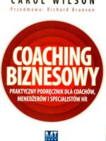 Coaching biznesowy praktyczny podręcznik dla coachów menedżerów i specjalistów hr