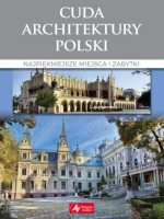 Cuda architektury polski najpiękniejsze miejsca i zabytki