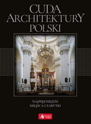 Cuda architektury polski najpiękniejsze miejsca i zabytki wer. Exclusive